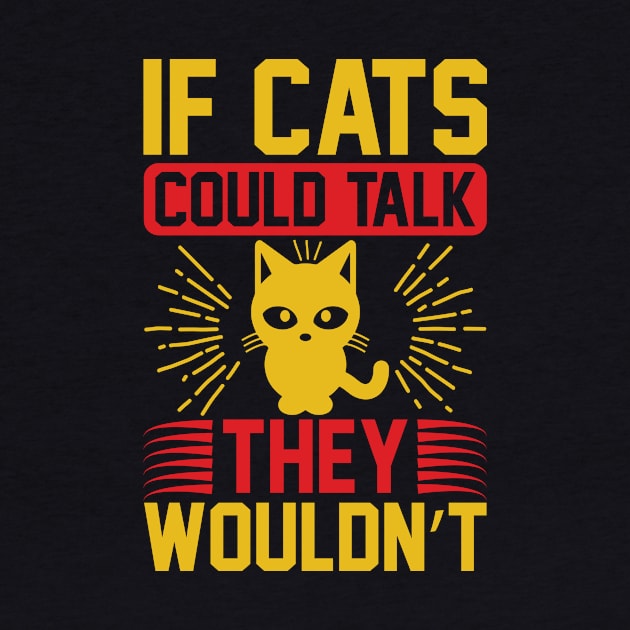 If Cats Could Talk They Wouldnt T Shirt For Women Men by Xamgi